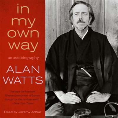 alan watts books where to start: Diving into the Wisdom of a Philosophical Storyteller